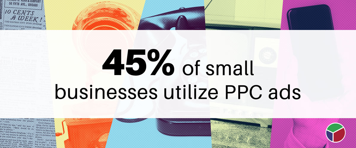 At least 45% of small businesses utilize PPC ads.